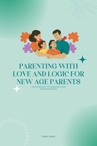 Parenting With Love And Logic For New Age Parents