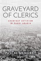Graveyard of Clerics Everyday Activism in Saudi Arabia Stanford Studies in Middle Eastern and Islamic Societies and Cultures