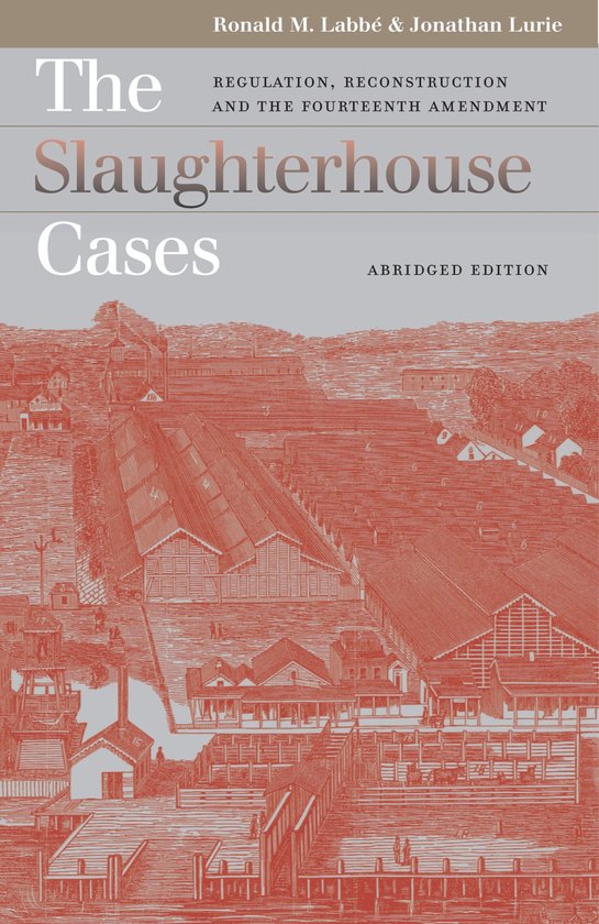 Boek, The Slaughterhouse Cases Abridged Edition door Ronald M. Labbé & Jonathan Lurie, met een rode gravure van slachthuizen op de kaft.