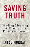 Rescuing Truth Finding Meaning and Clarity in a PostTruth World