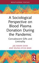 Routledge Advances in Sociology-A Sociological Perspective on Blood Plasma Donation During the Pandemic