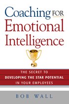 Coaching for Emotional Intelligence The Secret to Developing the Star Potential in Your Employees