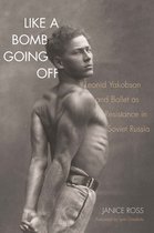 ISBN Like a Bomb Going Off : Leonid Yakobson and Ballet as Resistance in Soviet Russia, Anglais, Couverture rigide, 480 pages