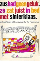 Zus had geen geluk : ze zat juist in bed met Sinterklaas : een bundel kinder-kolder