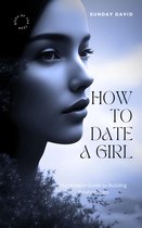 HOW TO DATE A GIRL