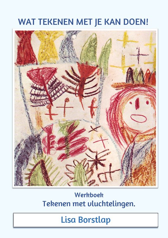 Wat tekenen met je kan doen - Tekenen met vluchtelingen - werkboek van Lisa Borstlap