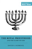 Short Studies in Biblical Theology-The Royal Priesthood and the Glory of God