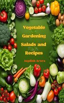 Vegetable Gardening, Salads and Recipes