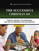 Kingdom Study Series - The Successful Christian 101: Twelve Lessons for Mastering the Art of Christian Life and Service