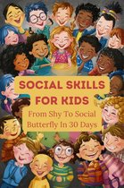 Social Skills For Kids: From Shy To Social Butterfly In 30 Days