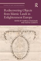 Studies in Art Historiography- Rediscovering Objects from Islamic Lands in Enlightenment Europe