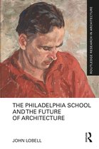 Routledge Research in Architecture-The Philadelphia School and the Future of Architecture