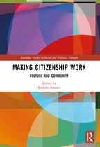 Routledge Studies in Social and Political Thought- Making Citizenship Work