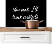 Spatscherm keuken 90x60 cm - Kookplaat achterwand You cook, I'll drink cocktails - Cocktail - Quotes - Spreuken - Alcohol - Muurbeschermer - Spatwand fornuis - Hoogwaardig aluminium