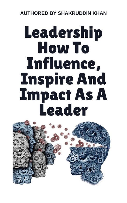 Leadership How To Influence, Inspire And Impact As A Leader - cover