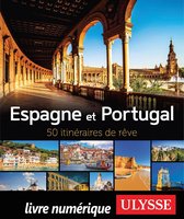 50 itinéraires de rêve - Espagne et Portugal - 50 itinéraires de rêve