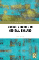 Studies in Medieval History and Culture- Making Miracles in Medieval England