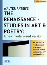 Liberal studies - Walter Pater’s, The Renaissance – Studies in Art & Poetry: A New Modernized Version