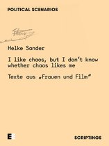 Scriptings: Political Scenarios 2 - Helke Sander: I like chaos, but I don’t know whether chaos likes me