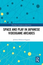 Routledge Contemporary Japan Series- Space and Play in Japanese Videogame Arcades
