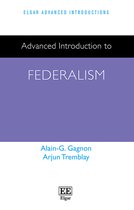 Elgar Advanced Introductions series- Advanced Introduction to Federalism