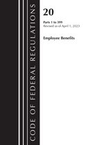 Code of Federal Regulations, Title 20 Employee Benefits- Code of Federal Regulations, Title 20 Employee Benefits 1-399, 2023