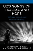 For the Record: Lexington Studies in Rock and Popular Music- U2’s Songs of Trauma and Hope