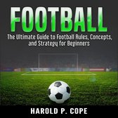 The Ultimate Guide to Football Rules, Concepts, and Strategy for Beginners