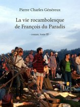 Romans 3 - La vie rocambolesque de François du Paradis. Tome 3 : 1945-2012