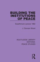 Routledge Library Editions: Peace Studies- Building the Institutions of Peace