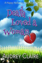 Happy Holloway Mystery Series 2 - Death Loved a Woman