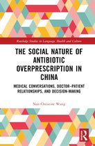Routledge Studies in Language, Health and Culture-The Social Nature of Antibiotic Overprescription in China