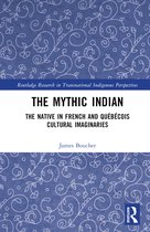 Routledge Research in Transnational Indigenous Perspectives-The Mythic Indian