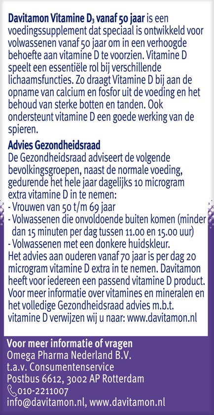 Davitamon Vitamine D 50+ voor volwassenen. Vitamine D speelt een essentiële rol. Advies Gezondheidsraad: vrouwen 50-69 jaar dagelijks 10 microgram extra vitamine D. Voor meer informatie over vitamines en mineralen: www.davitamon.nl.