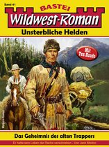 Wildwest-Roman – Unsterbliche Helden 41 - Wildwest-Roman – Unsterbliche Helden 41