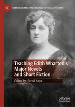 American Literature Readings in the 21st Century - Teaching Edith Wharton’s Major Novels and Short Fiction