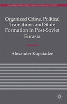 Transnational Crime, Crime Control and Security - Organized Crime, Political Transitions and State Formation in Post-Soviet Eurasia