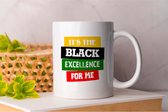 Mok It's the Black Excellence for me - BlackHistory - Gift - Cadeau - BlackHistoryMonth - African - BHM - ZwarteGeschiedenis - ZwarteGeschiedenisMaand - ZwarteExcellentie