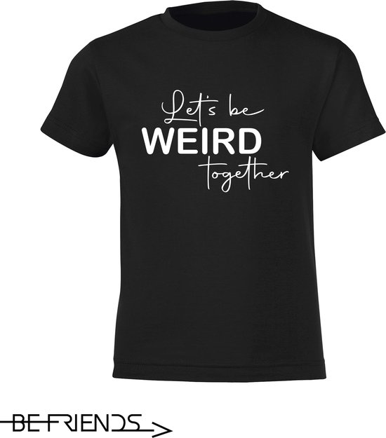 Be Friends T-Shirt - Let's be weird together - Kinderen - Zwart - Maat 2 jaar