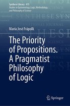 Synthese Library 475 - The Priority of Propositions. A Pragmatist Philosophy of Logic