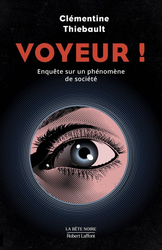La bête noire - Voyeur ! - Enquête sur un phénomène de s ... - cover