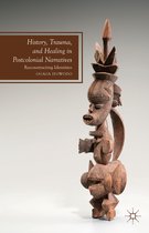 History, Trauma, And Healing In Post-Colonial Narratives