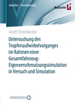 AutoUni – Schriftenreihe- Untersuchung des Tropfenaufwirbelvorganges im Rahmen einer Gesamtfahrzeug-Eigenverschmutzungssimulation in Versuch und Simulation