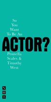 So You Want To Be An Actor