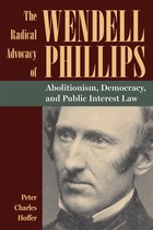 American Abolitionism and Antislavery-The Radical Advocacy of Wendell Phillips