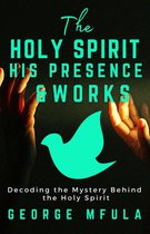 The Holy Spirit, His Presence & Works
