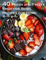 50 Fresh and Fruity Smoothie Bowl Recipes for Home