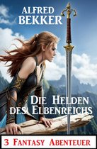 Die Helden des Elbenreichs: 3 Fantasy Abenteuer