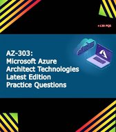 AZ-303: Microsoft Azure Architect Technologies Latest Edition Practice Questions 2024