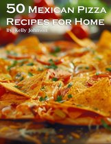 50 Mexican Pizza Recipes for Home